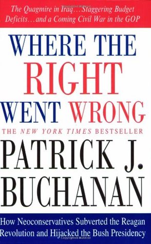 Where the Right Went Wrong: How Neoconservatives Subverted the Reagan Revolution and Hijacked the Bush Presidency (Paperback)