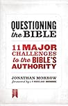 Questioning the Bible: 11 Major Challenges to the Bible's Authority Questioning the Bible: 11 Major Challenges to the Bible's Authority
