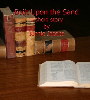 BUILT UPON THE SAND - a short story (Kindle Edition)