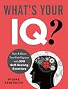 What's Your IQ?: Rate & Raise Your Intelligence with 300 Self-Scoring Exercises What's Your IQ?: Rate & Raise Your Intelligence with 300 Self-Scoring Exercises