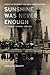 Sunshine Was Never Enough: Los Angeles Workers, 1880-2010