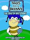 Tales From The Beehive - The Tale of Bee Smart (Childrens Picture Book)
