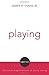 Playing (Compass: Christian Explorations of Daily Living)