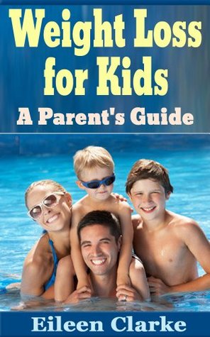 Weight Loss for Kids: A Parent's Guide (Kindle Edition)