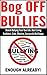 Bullying: Bog OFF Bullies, Banish Bullying From Your Life. Start Living Confident, Calm, Effective, Successful And Happy (bullying at the workplace, bullying ... school, cyber bullying, school, childhood)