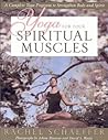 Yoga for Your Spiritual Muscles: A Complete Yoga Program to Strengthen Body and Spirit