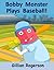 Bobby Monster Plays Baseball!