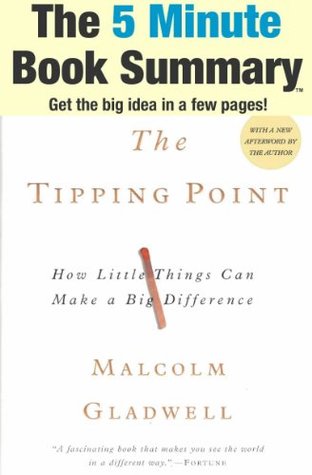 The Tipping Point: How Little Things Can Make a Big Difference by Malcolm Gladwell (The 5 Minute Book Summary)