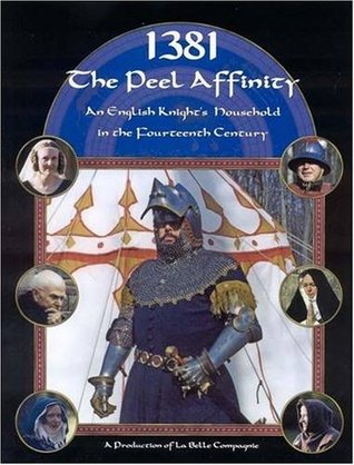 1381: The Peel Affinity: An English Knight's Household in the Fourteenth Century