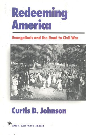 Redeeming America: Evangelicals and the Road to Civil War (Paperback)