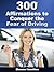 300 Affirmations to Conquer the Fear of Driving