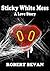 Sticky White Mess: A Love Story (Caverns and Creatures)