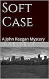 Soft Case (John Keegan, #1) Soft Case (John Keegan, #1)