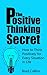 The Positive Thinking Secret - How to Think Positively for Every Situation in Life (Get Bonus Here)