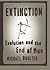 Extinction: Evolution and the End of Man