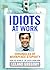 Idiots at Work by Leland Gregory