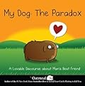 My Dog: The Paradox: A Lovable Discourse about Man&#x27;s Best Friend (Volume 3) (The Oatmeal) 