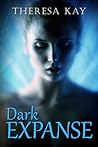 Dark Expanse by Theresa  Kay