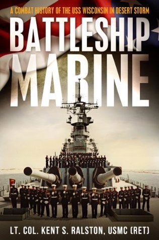 Battleship Marine-A Combat History Of The USS Wisconsin In Desert Storm (Kindle Edition)