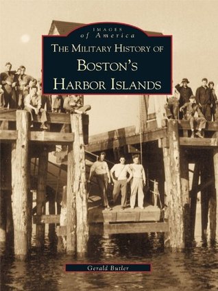 The Military History of Boston's Harbor Islands (Images of America: Massachusetts)