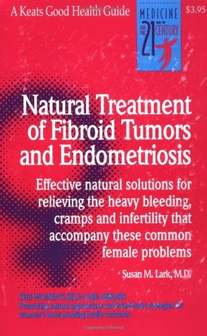 Natural Treatment of Fibroid Tumors and Endometriosis (Paperback)