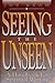 Seeing the Unseen by Joe Beam