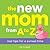 The New Mom from A to Z: Real Tips for a Surreal Time