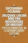 Jacques Lacan and the Adventure of Insight: Psychoanalysis in Contemporary Culture