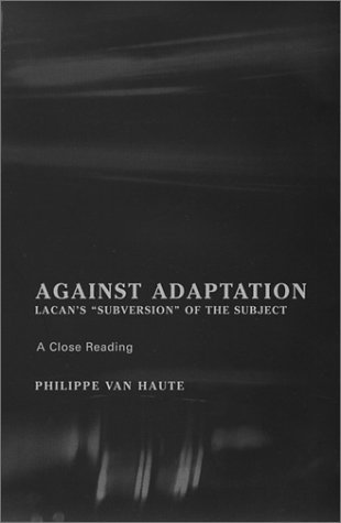 Against Adaptation: Lacan's Subversion of the Subject (Lacanian Clinical Field)