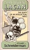 Jacques Lacan: The Death of an Intellectual Hero Jacques Lacan: The Death of an Intellectual Hero