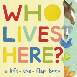 Who Lives Here?: A Lift-the-Flap Book (Board Book)