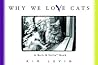 Why We Love Cats by Kim Levin