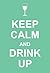 Keep Calm and Drink Up