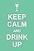Keep Calm and Drink Up