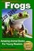 Frogs - For Kids - Amazing Animal Books for Young Readers