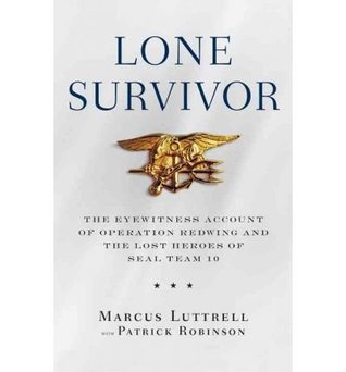 Lone Survivor: The Eyewitness Account of Operation Redwing and the Lost Heroes of SEAL Team 10