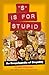 S Is for Stupid: An Encyclopedia of Stupidity (Volume 11) (Stupid History)