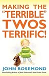 Making the "Terrible" Twos Terrific! by John Rosemond