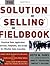 The Solution Selling Fieldbook by Keith M. Eades