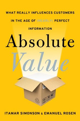 Absolute Value: What Really Influences Customers in the Age of (Nearly) Perfect Information