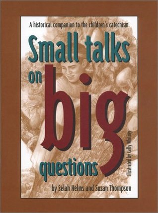 Small Talks on Big Questions: A Historical Companion to the Children's Catechism (Hardcover)