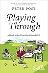 Playing Through: A Guide to the Unwritten Rules of Golf Playing Through: A Guide to the Unwritten Rules of Golf