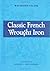 Classic French Wrought Iron: Twelfth-Nineteenth Century