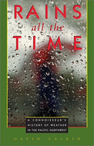 Rains All the Time: A Connoisseur's History of Weather in the Pacific Northwest (Paperback)