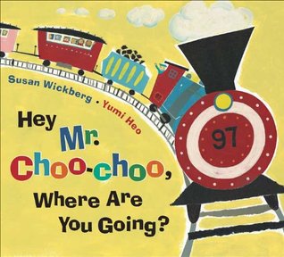 Hey Mr. Choo-Choo, Where Are You Going? (Hardcover)