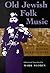 Old Jewish Folk Music: The Collections and Writings of Moshe Beregovski (Judaic Traditions in Literature, Music, and Art)