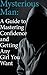 Mysterious Man: A Guide to Mastering Confidence and Getting Any Girl You Want