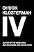 Chuck Klosterman IV by Chuck Klosterman Chuck Klosterman IV by Chuck Klosterman