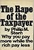 The Rape Of The Taxpayer: Why You Pay More While The Rich Pay Less