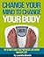 Change your Mind to Change your Body: The Ultimate Guide to Get motivated, Lose weight, and Keep it off